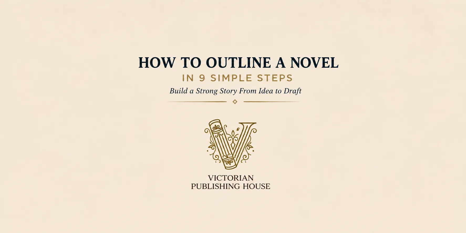 How to Outline a Novel in 9 Simple Steps: Build a Strong Story From Idea to Draft